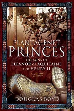 Plantagenet Princes: Sons of Eleanor of Aquitaine and Henry II - Douglas Boyd [KSIĄŻKA]