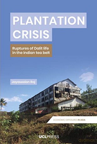 Plantation Crisis: Ruptures of Dalit Life in the Indian Tea Belt (Economic Exposures in Asia) - Jayaseelan Raj [KSIĄŻKA]