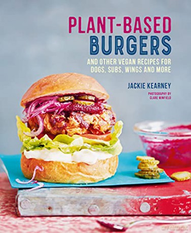 Plant-based Burgers: and other vegan recipes for dogs, subs, wings and more - Jackie Kearney [KSIĄŻKA]