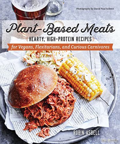 Plant-Based Meats: Hearty, High-Protein Recipes for Vegans, Flexitarians, and Curious Carnivores - Robin Asbell [KSIĄŻKA]
