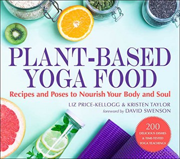 Plant-Based Yoga Food: Recipes and Poses to Nourish Your Body and Soul - Liz Price-Kellogg [KSIĄŻKA]