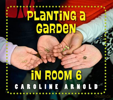 Planting a Garden in Room 6: From Seeds to Salad (Life Cycles in Room 6) - Caroline Arnold [KSIĄŻKA]