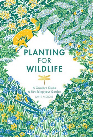 Planting for Wildlife: A Grower's Guide to Rewilding Your Garden - Jane Moore [KSIĄŻKA]