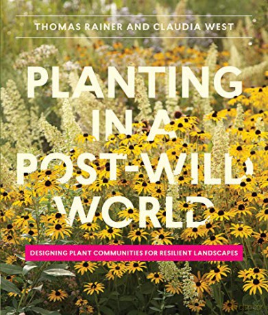 Planting in a Post-Wild World: Designing Plant Communities for Resilient Landscapes - Thomas Rainer [KSIĄŻKA]