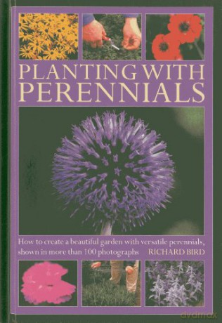 Planting with Perennials: How to Create a Beautiful Garden with Versatile Perennials - Richard Bird [KSIĄŻKA]
