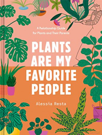 Plants Are My Favorite People: A Relationship Guide for Plants and Their Parents - Alessia Resta [KSIĄŻKA]