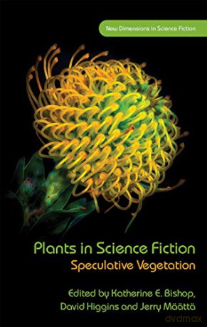 Plants in Science Fiction: Speculative Vegetation (New Dimensions in Science Fiction) - Katherine E. Bishop [KSIĄŻKA]
