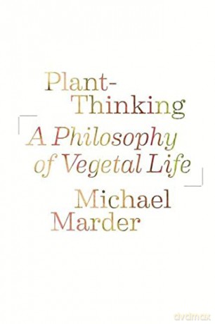 Plant-Thinking: A Philosophy of Vegetal Life - Michael Marder [KSIĄŻKA]