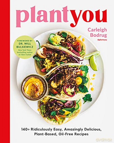 PlantYou: 140+ Ridiculously Easy, Amazingly Delicious Plant-Based Oil-Free Recipes - Carleigh Bodrug [KSIĄŻKA]