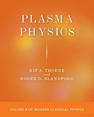 Plasma Physics: Volume 4 of Modern Classical Physics - Kip S. Thorne [KSIĄŻKA]