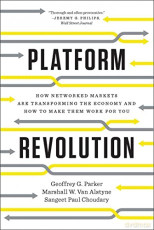 Platform Revolution: How Networked Markets are Transforming the Economyand How to Make Them Work for You - Sangeet Paul Choudary [KSIĄŻKA]
