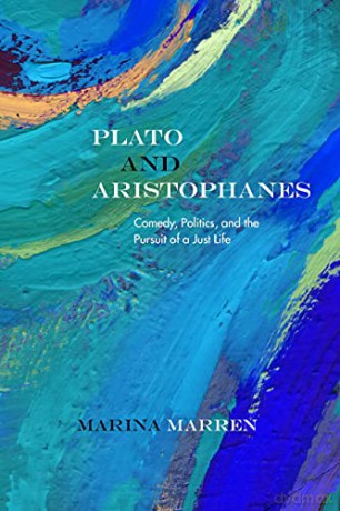 Plato and Aristophanes: Comedy, Politics, and the Pursuit of a Just Life (Rereading Ancient Philosophy) - Marina Marren [KSIĄŻKA]