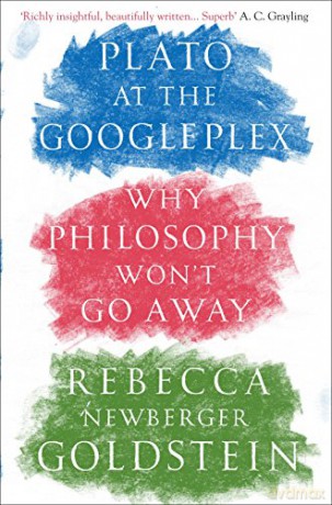 Plato at the Googleplex: Why Philosophy Won't Go Away - Rebecca Newberger Goldstein [KSIĄŻKA]