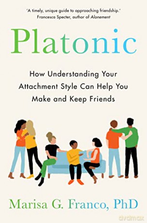 Platonic: How Understanding Your Attachment Style Can Help You Make and Keep Friends - Marisa G. Franco PhD [KSIĄŻKA]