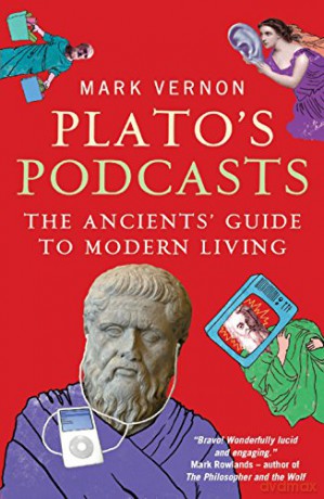 Plato's Podcasts: The Ancients' Guide to Modern Living - Mark Vernon [KSIĄŻKA]