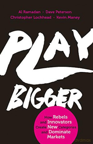 Play Bigger: How Rebels and Innovators Create New Categories and Dominate Markets - Al Ramadan [KSIĄŻKA]