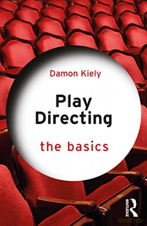 Play Directing: The Basics - Damon Kiely [KSIĄŻKA]