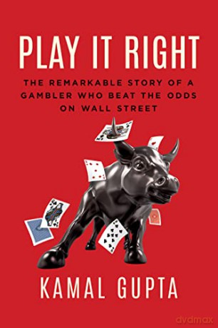 Play It Right: The Remarkable Story of a Gambler Who Beat the Odds on Wall Street - Gupta [KSIĄŻKA]