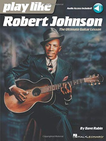 Play Like Robert Johnson: The Ultimate Guitar Lesson - Dave Rubin [KSIĄŻKA]