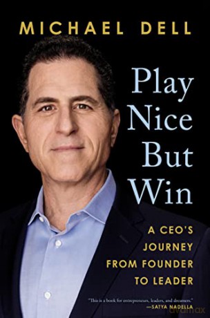 Play Nice but Win: A CEO's Journey from Founder to Leader - Michael Dell [KSIĄŻKA]