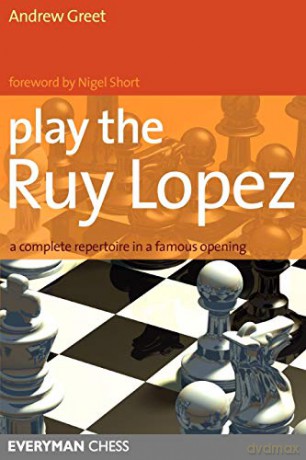 Play the Ruy Lopez: A Complete Repertoire in a Famous Opening - Andrew Greet [KSIĄŻKA]