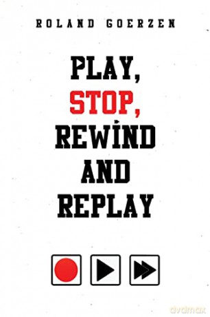 Play, Stop, Rewind and Replay - Roland Goerzen [KSIĄŻKA]