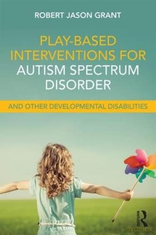 Play-Based Interventions for Autism Spectrum Disorder and Other Developmental Disabilities - Robert Jason Grant [KSIĄŻKA]