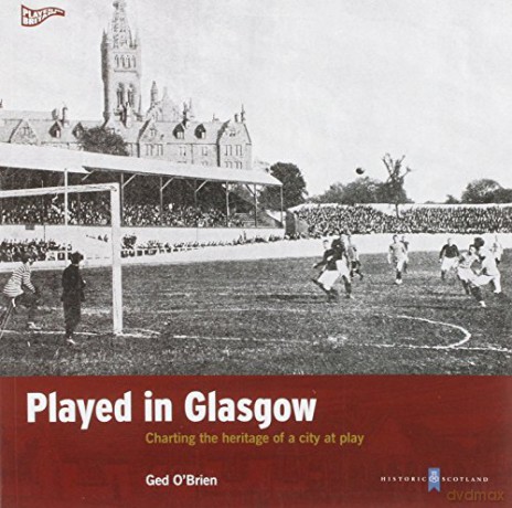 Played in Glasgow: Charting the Heritage of a City at Play (Played in Britain) - Ged O'Brien [KSIĄŻKA]