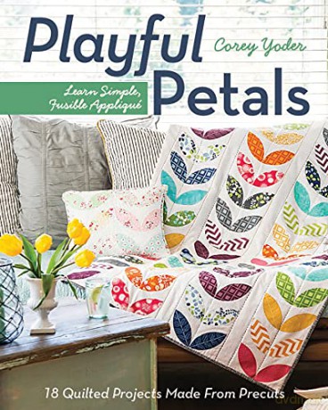Playful Petals: Learn Simple, Fusible Appliqué - 18 Quilted Projects Made From Precuts - Corey Yoder [KSIĄŻKA]