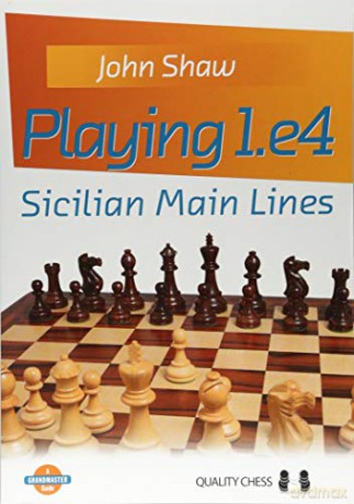 Playing 1.e4 - Sicilian Main Lines (Grandmaster Guide) - John Shaw [KSIĄŻKA]
