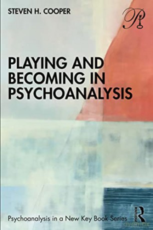 Playing and Becoming in Psychoanalysis (Psychoanalysis in a New Key Book Series) - Steven H. Cooper [KSIĄŻKA]