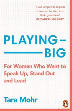 Playing Big: For Women Who Want to Speak Up, Stand Out and Lead - Tara Mohr [KSIĄŻKA]