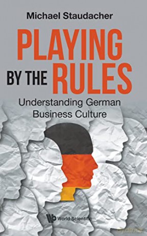 Playing By The Rules: Understanding German Business Culture - Michael Staudacher [KSIĄŻKA]