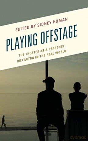 Playing Offstage: The Theater as a Presence or Factor in the Real World (Transforming Literary Studies) - Sidney Homan [KSIĄŻKA]