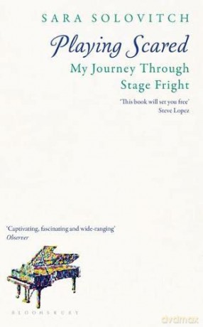 Playing Scared: A History and Memoir of Stage Fright - Sara Solovitch [KSIĄŻKA]