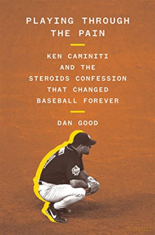 Playing Through the Pain: Ken Caminiti and the Steroids Confession That Changed Baseball Forever - Dan Good [KSIĄŻKA]