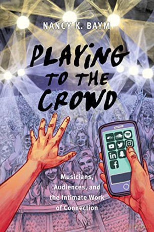 Playing to the Crowd: Musicians, Audiences, and the Intimate Work of Connection: 14 (Postmillennial Pop) - Nancy K. Baym [KSIĄŻKA]