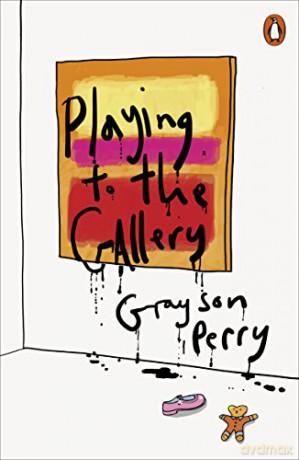 Playing to the Gallery: Helping Contemporary Art in its Struggle to Be Understood - Grayson Perry [KSIĄŻKA]