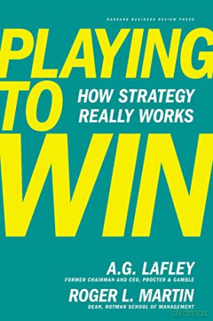 Playing to Win: How Strategy Really Works - A.G. Lafley [KSIĄŻKA]