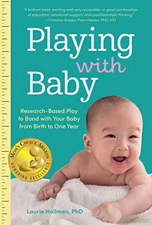 Playing with Baby: Researched-Based Play to Bond with Your Baby from Birth to Year One - Hollman [KSIĄŻKA]