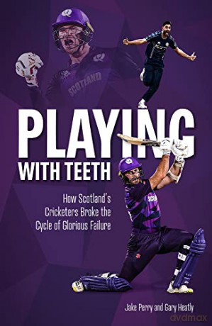 Playing with Teeth: How Scotland's Cricketers Broke the Cycle of Glorious Failure - Jake Perry [KSIĄŻKA]