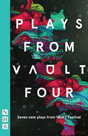 Plays from VAULT 4 (NHB Modern Plays): Seven New Plays from Vault Festival - VAULT Festival [KSIĄŻKA]