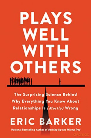 Plays Well with Others: The Surprising Science Behind Why Everything You Know About Relationships Is (Mostly) Wrong - Eric Barker [KSIĄŻKA]