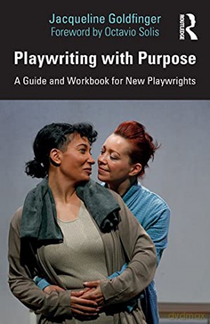 Playwriting with Purpose: A Guide and Workbook for New Playwrights - Jacqueline Goldfinger [KSIĄŻKA]