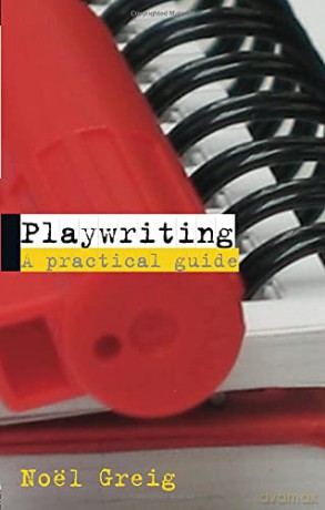 Playwriting: A Practical Guide - Noël Greig [KSIĄŻKA]