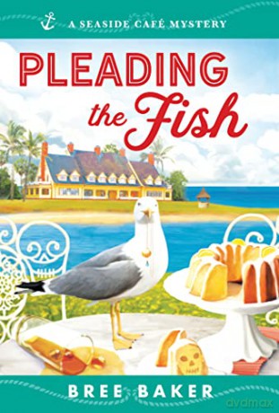 Pleading the Fish: 7 (Seaside Café Mysteries, 7) - Bree Baker [KSIĄŻKA]