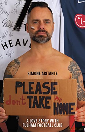 Please Don't Take Me Home: A Lovestory with Fulham Football Club - Simone Abitante [KSIĄŻKA]