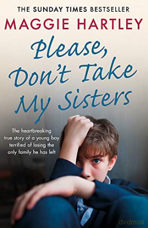 Please Don't Take My Sisters: The heartbreaking true story of a young boy terrified of losing the only family he has left (A Maggie Hartley Foster Carer Story) - Maggie Hartley [KSIĄŻKA]