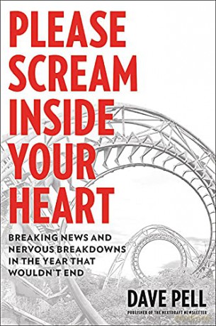 Please Scream Inside Your Heart: Breaking News and Nervous Breakdowns in the Year that Wouldn't End - Dave Pell [KSIĄŻKA]