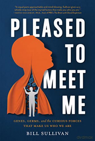 Pleased to Meet Me: Genes, Germs, and the Curious Forces That Make Us Who We Are - Bill Sullivan [KSIĄŻKA]